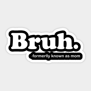 Bruh Formerly Known As Mom Funny Mother's Day Sticker